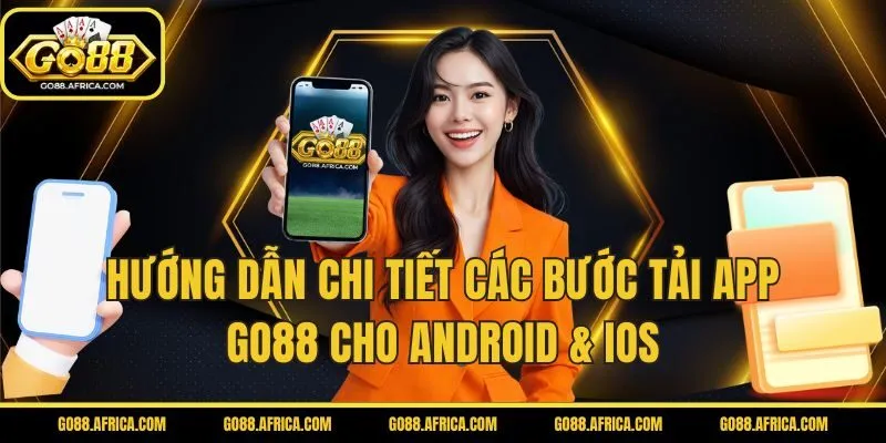 Hướng dẫn chi tiết các bước tải APP GO88 cho Android & iOS