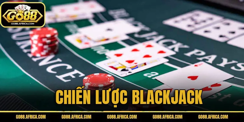 Chiến lược Blackjack giúp tăng tỷ lệ thắng
